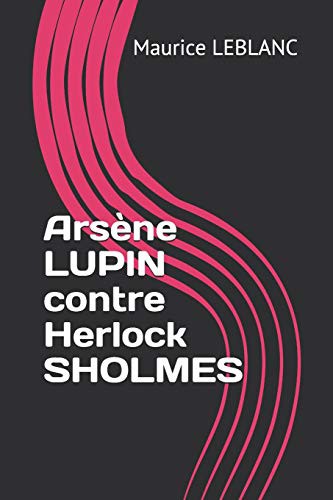 Maurice Leblanc: Arsène LUPIN contre Herlock SHOLMES (Paperback, French language, Independently Published)