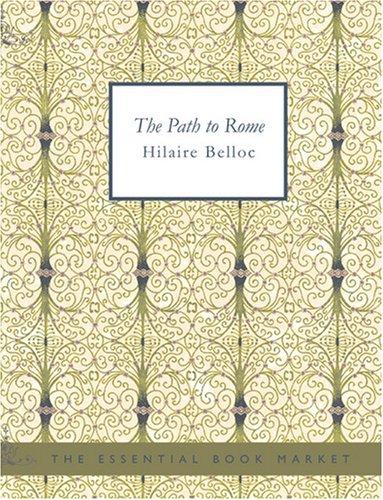 Hilaire Belloc: The Path to Rome (Large Print Edition) (Paperback, BiblioBazaar)