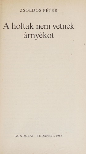 Zsoldos, Péter.: A holtak nem vetnek árnyékot (Hungarian language, 1983, Gondolat)
