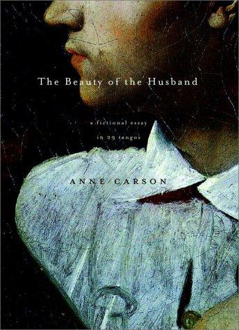 Anne Carson: The Beauty of the Husband (2001, Knopf)