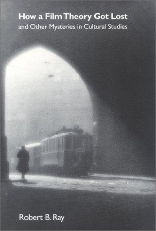 Robert B. Ray: How a Film Theory Got Lost (Paperback, 2001, Indiana University Press)