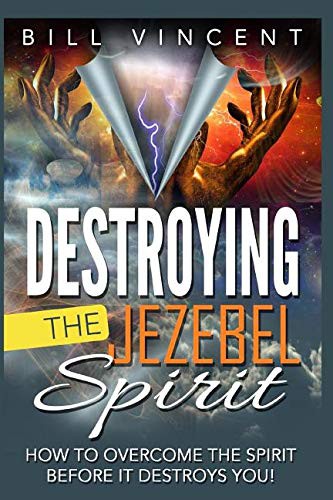 Bill Vincent: Destroying the Jezebel Spirit (Paperback, 2016, Nook Press)