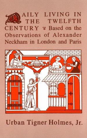 Urban Tigner Holmes: Daily Living in the Twelfth Century (Paperback, University of Wisconsin Press)