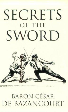 Bazancourt, César Lecat baron de: Secrets of the sword (1998, Laureate Press)