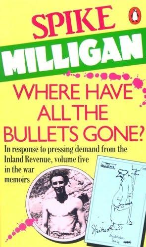 Spike Milligan: Where have all the bullets gone? (Paperback, 1986, Harmondsworth : Penguin)