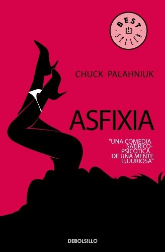 Chuck Palahniuk, Chuck Palahniuk: Asfixia 21 / Choke (Paperback, 2008, Debolsillo)