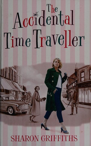 Sharon Griffiths: The accidental time traveller (2010, Magna)