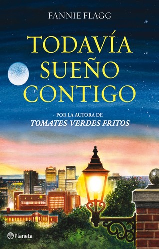 Fannie Flagg: Todavía sueño contigo (2011, Planeta)