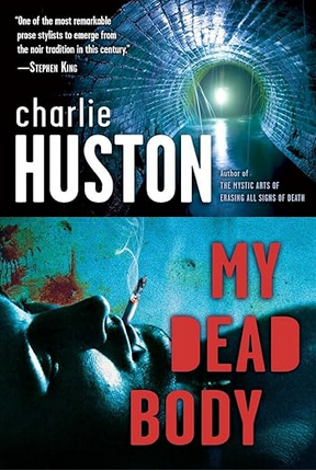 Charlie Huston: My Dead Body (2009, Ballantine Books)