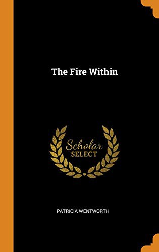 Patricia Wentworth: The Fire Within (Hardcover, 2018, Franklin Classics Trade Press)