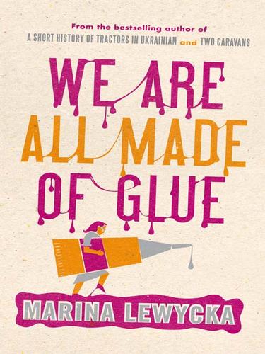 Marina Lewycka: We Are All Made of Glue (2009, Penguin Group UK)