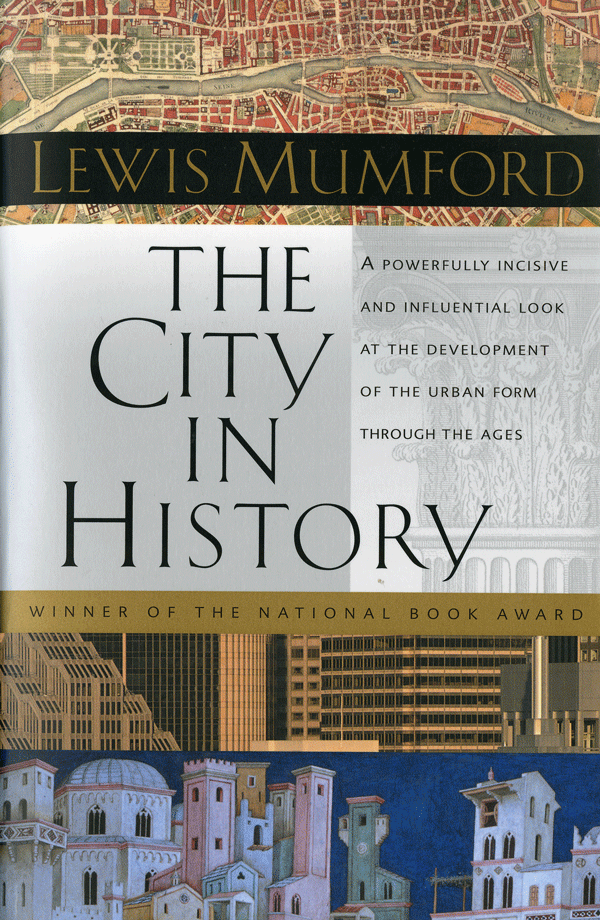 Lewis Mumford: The City in History (1968, Harvest Books)