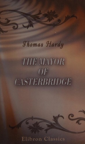 Thomas Hardy: The mayor of Casterbridge (2006, Elibron Classics)