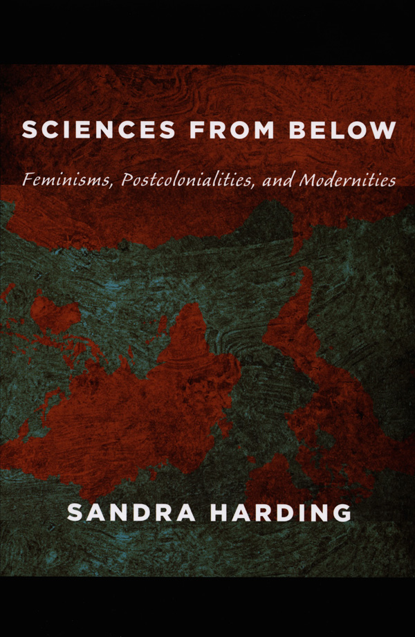 Sandra Harding: Sciences from Below (2008, Duke University Press)