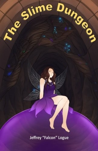Jeffrey Falcon Logue: The Slime Dungeon (Paperback, 2016, CreateSpace Independent Publishing Platform)