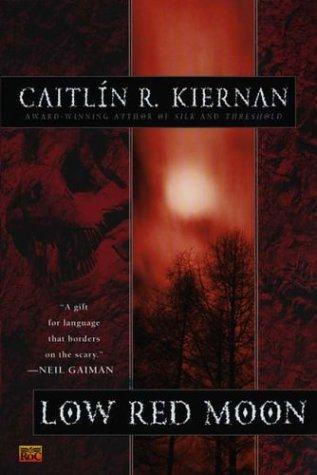 Caitlín R. Kiernan: Low red moon (2003, ROC)