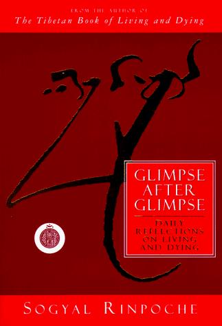 Sogyal Rimpoche: Glimpse after glimpse (1995, HarperSanFrancisco)