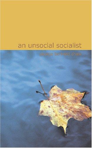 Bernard Shaw: An Unsocial Socialist (Paperback, 2007, BiblioBazaar)