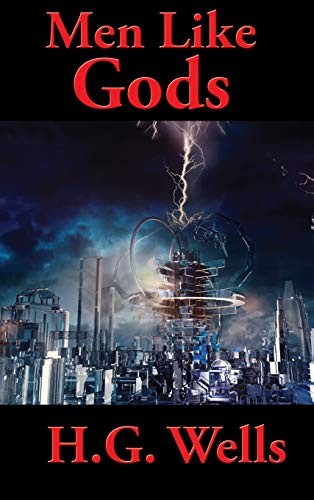 H. G. Wells: Men Like Gods (Hardcover, Positronic Publishing)