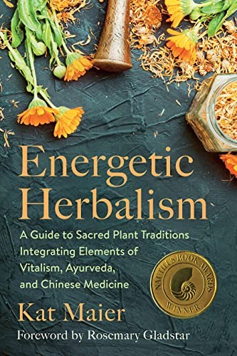 Rosemary Gladstar, Kat Maier: Energetic Herbalism (2021, Chelsea Green Publishing)