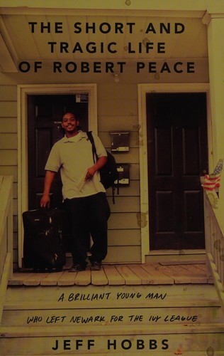 Jeff Hobbs: The Short and Tragic Life of Robert Peace: A Brilliant Young Man Who Left Newark for the Ivy League (Scribner)