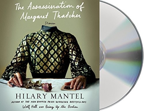 Hilary Mantel, Jane Carr: The Assassination of Margaret Thatcher (AudiobookFormat, 2014, Macmillan Audio)