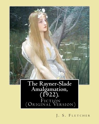 Joseph Smith Fletcher: The Rayner-Slade Amalgamation, . By : J. S. Fletcher : Genre (Paperback, 2017, CreateSpace Independent Publishing Platform, Createspace Independent Publishing Platform)