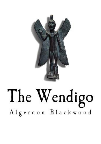 Algernon Blackwood: The Wendigo (Paperback, 2018, CreateSpace Independent Publishing Platform)
