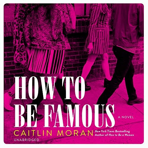 Caitlin Moran: How to Be Famous (AudiobookFormat, 2018, HarperCollins and Blackstone Audio)