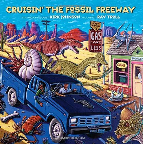 Kirk Johnson: Cruisin' the Fossil Freeway: An Epoch Tale of a Scientist and an Artist on the Ultimate 5,000-Mile Paleo Road Trip (2007)