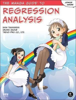 Shin Takahashi, Iroha Inoue, Co Ltd Trend: The Manga Guide to Regression Analysis (2016, No Starch Press)