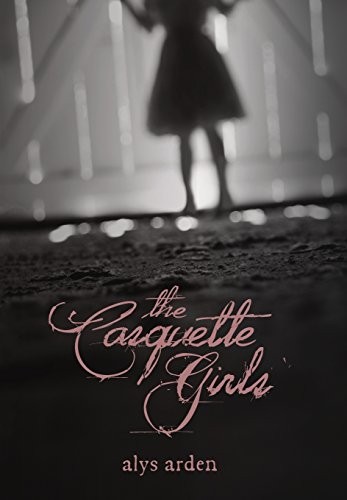 Alys Arden: The Casquette Girls (2013, Alys Arden, LLC)