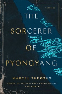 Marcel Theroux: The Sorcerer of Pyongyang (Hardcover, 2022, Atria Books)