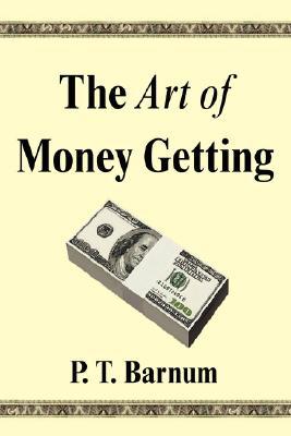 P. T. Barnum: The Art of Money Getting (Paperback, 2007, FQ Classics)