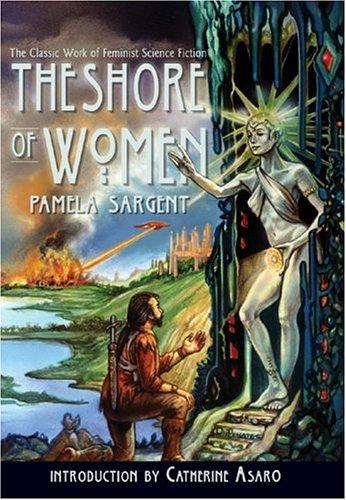 Pamela Sargent: The shore of women (2004, BenBella Books, Distributed by Independent Publishers Group)