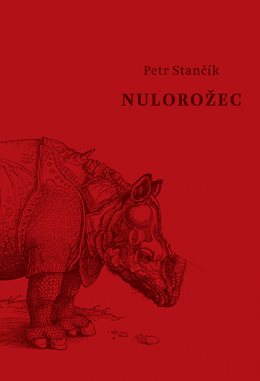 Petr Stančík: Nulorožec (Hardcover, Czech language, 2018, Druhé město)