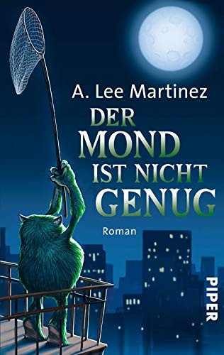 A. Lee Martinez: Der Mond ist nicht genug (Paperback, 2013, Piper Verlag GmbH)