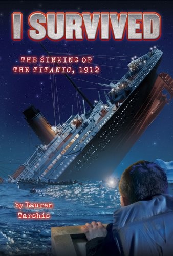 Lauren Tarshis: I Survived the Sinking of the Titanic, 1912 (Hardcover, 2010, Scholastic Press)