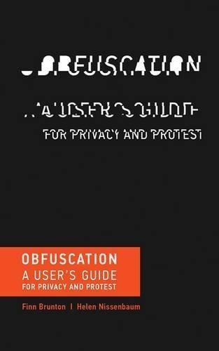 Finn Brunton: Obfuscation: A User's Guide for Privacy and Protest (MIT Press) (2016)
