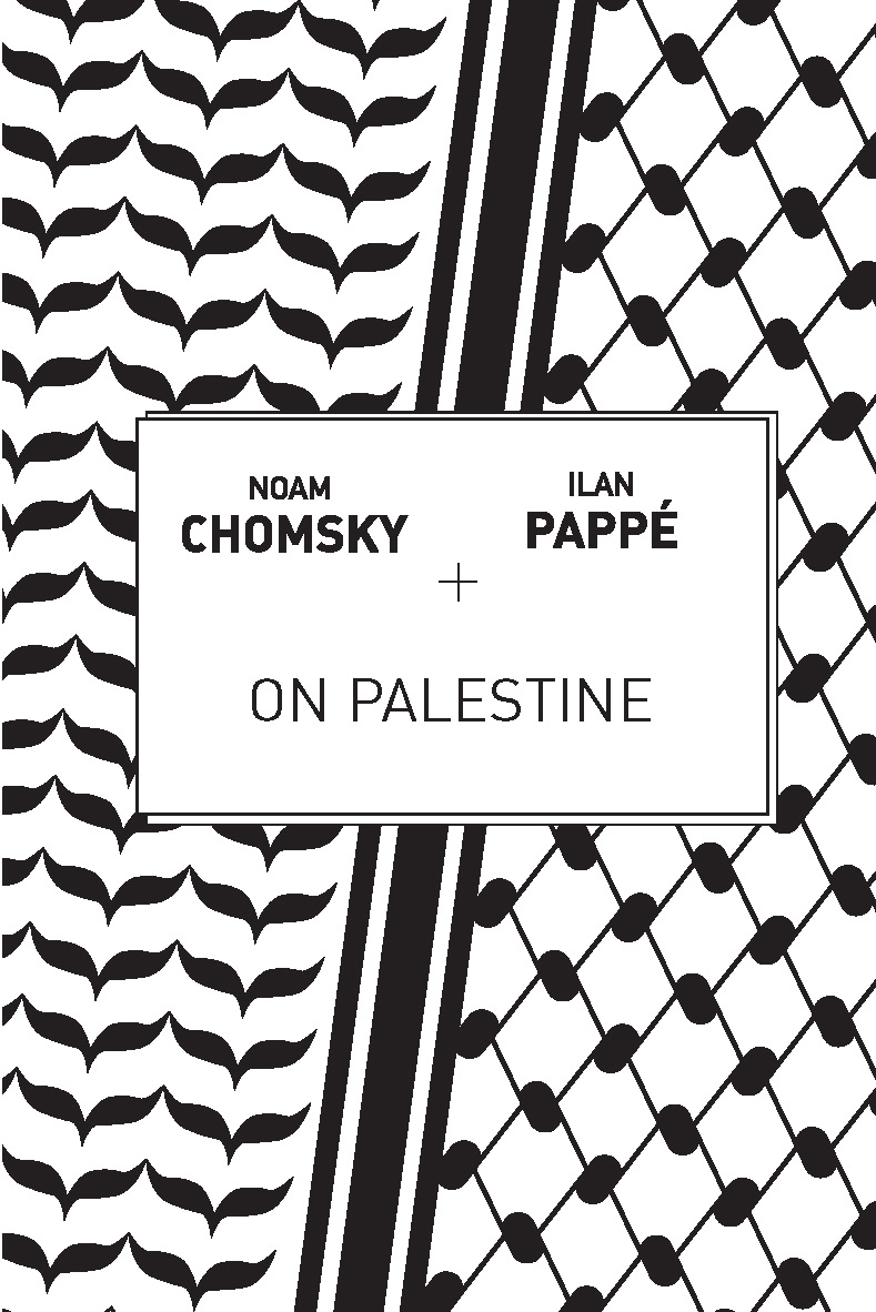 Noam Chomsky, Frank Barat, Ilan Pappe: On Palestine (2015, Haymarket Books)