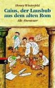 Henry Winterfeld (Manfred Michael): Caius, der Lausbub aus dem alten Rom. Alle Abenteuer in einem Band. (Hardcover, German language, Bertelsmann Verlag GmbH (Belletristik, Kinder- u. Jugendbuch) Sachbuch)