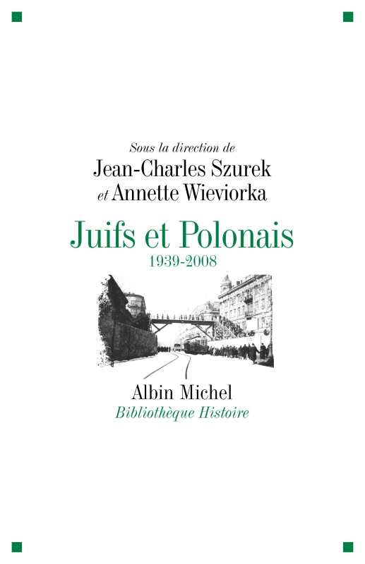 Annette Wieviorka, Jean-Charles Szurek: Juifs et Polonais (French language, 2009, Albin Michel)