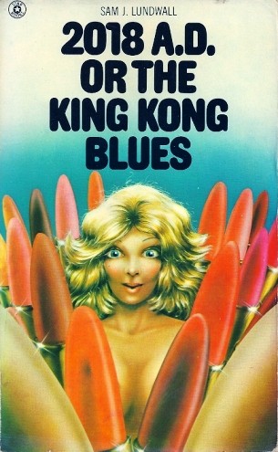 Sam J. Lundwall: 2018 A.D. or The King Kong Blues (Paperback, 1976, Star Books)