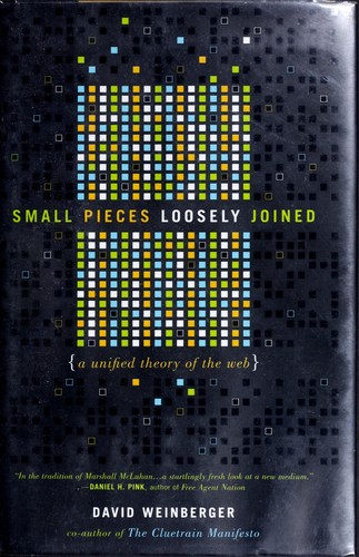 David Weinberger: Small pieces loosely joined (Hardcover, 2002, Perseus Publishing)