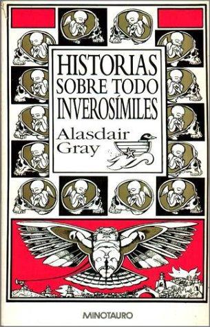 Alasdair Gray: Historias Sobre Todo Inverosimiles (Hardcover, Spanish language, 1996, Minotauro)