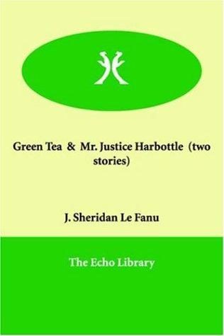 Sheridan Le Fanu: Green Tea, Mr. Justice Harbottle (Paperback, 2006, Paperbackshop.Co.UK Ltd - Echo Library)