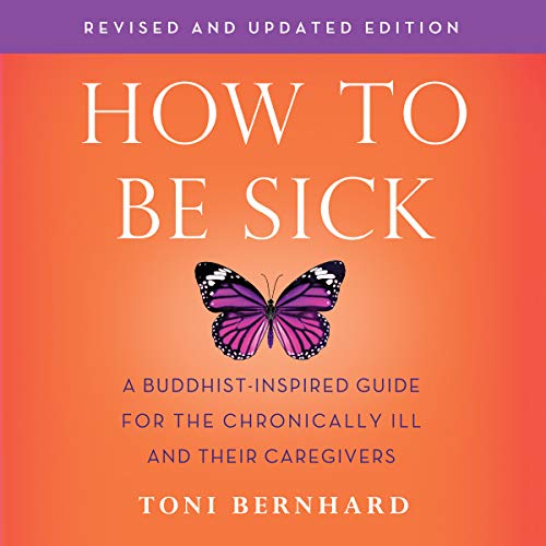 Toni Bernhard: How to Be Sick (AudiobookFormat, 2018, Wisdom Publications)