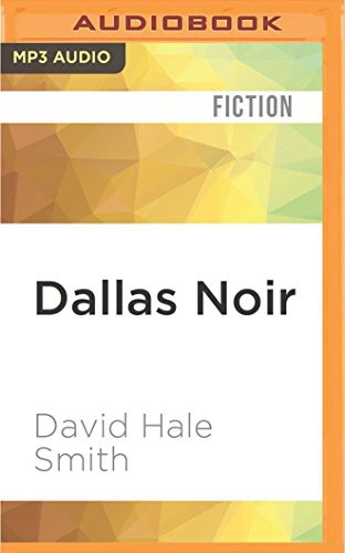 David Hale Smith, Ali Ahn, John McLain, Jonathan Davis, Kevin T. Collins, Oliver Wyman, Scott Brick, Vikas Adam, Jennifer Van Dyck, Gabra Zackman, Stephen Hoye, Therese Plummer, Christina Delaine, Erin Moon, Scott Aiello: Dallas Noir (AudiobookFormat, 2016, Audible Studios on Brilliance, Audible Studios on Brilliance Audio)