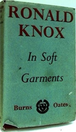 Ronald Arbuthnott Knox: In Soft Garments (Hardcover, 1953, Sheed & Ward)