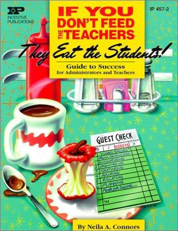 Neila A. Connors: If You Don't Feed the Teachers They Eat the Students (Paperback, 2000, Incentive Publications)